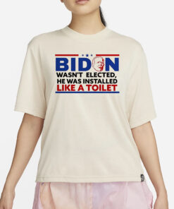 Biden Wasn’t Elected He Was Installed Like A Toilet T-Shirt2