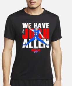 Bills We Have Josh Allen T-Shirt2