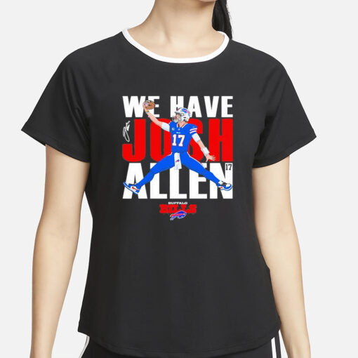 Bills We Have Josh Allen T-Shirt4