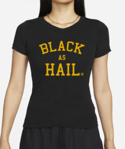 Black As Hail T-Shirts