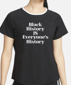 Black History Is Everyone's History New T-Shirt4