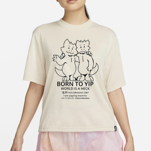 Born To Yip World Is A Heck Hug Dragons 1987 T-Shirt2