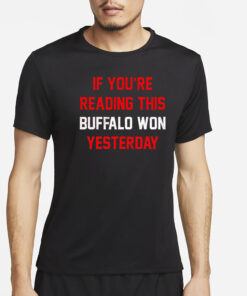 Buffalo Bills if you’re reading this buffalo won yesterday T-Shirt4
