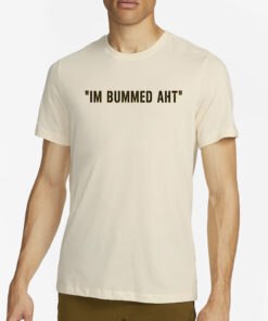 Butch Bechtold I’m Bummed AHT T-Shirt4