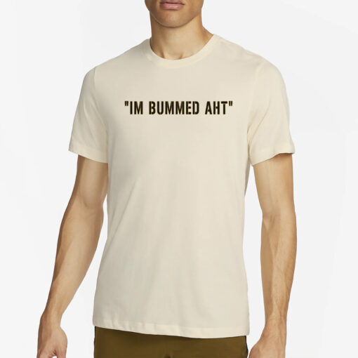 Butch Bechtold I’m Bummed AHT T-Shirt4