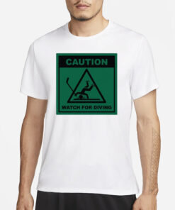 Caution Watch For Diving T-Shirt