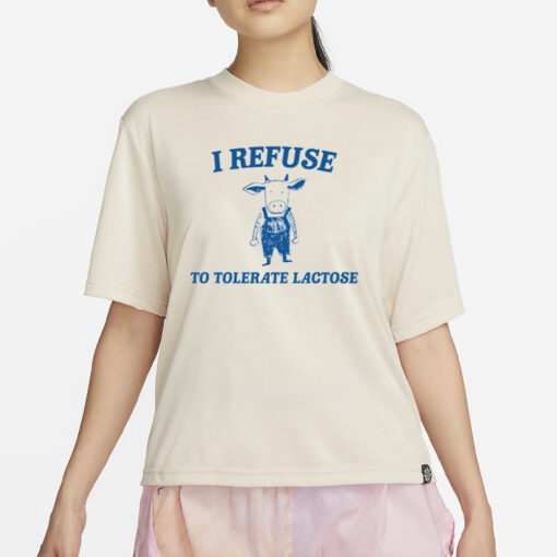 Cow Meme I Refuse To Tolerate Lactose T-Shirt2