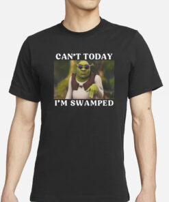 Cozytangerine Shrek Can't Today I'm Swamped T-Shirt