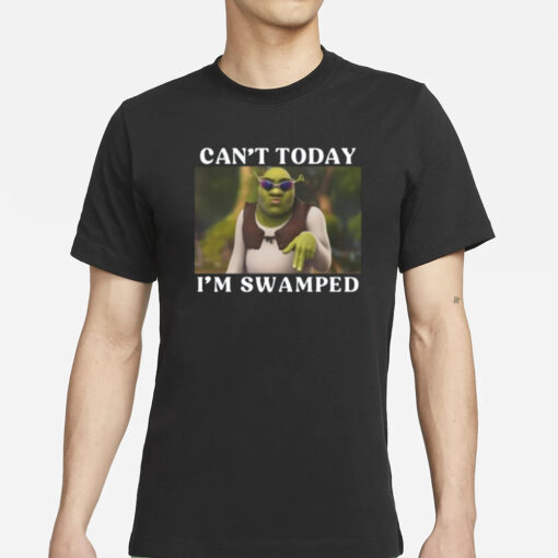 Cozytangerine Shrek Can't Today I'm Swamped T-Shirt