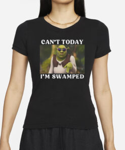 Cozytangerine Shrek Can't Today I'm Swamped T-Shirts