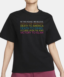 Cremieuxrecueil In This House We Believe God Is The Greatest Death To America Death To Israel A Curse Upon The Jews Victory To Islam T-Shirt1