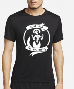 Cum All Ye Faithful T-Shirt2