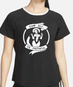 Cum All Ye Faithful T-Shirt4