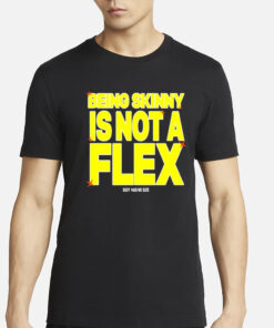 Cxpalot5ive Being Skinny Is Not A Flex T-Shirt