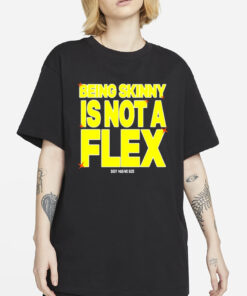 Cxpalot5ive Being Skinny Is Not A Flex T-Shirts