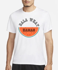 Dala What Hamas Watermelon T-Shirt