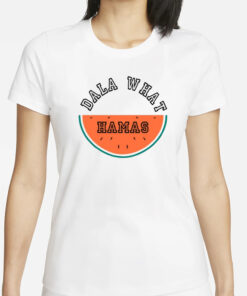 Dala What Hamas Watermelon T-Shirts