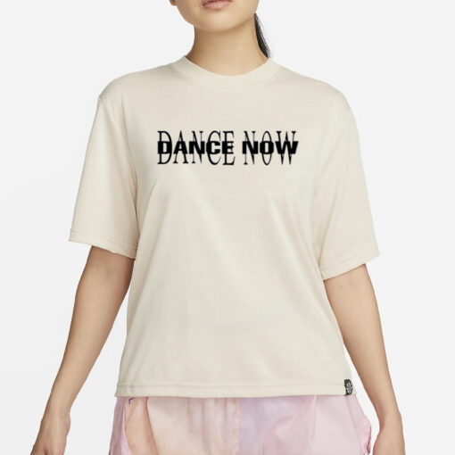 Dance Now T-Shirt4