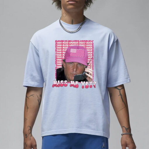 Donald Trump Pink Holding Phone Miss Me Yet T-Shirt3