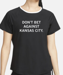 Don't Bet Against Kansas City T-Shirts2