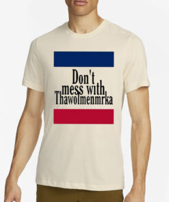 Don’t Mess With Thawolmenmrka T-Shirt2