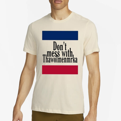 Don’t Mess With Thawolmenmrka T-Shirt2