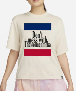 Don’t Mess With Thawolmenmrka T-Shirt4