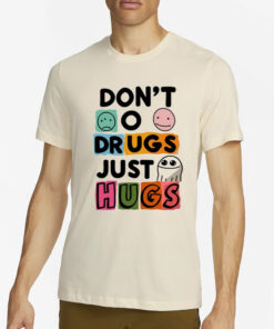 Don't O Drugs Just Hugs t-Shirt2