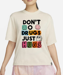 Don't O Drugs Just Hugs t-Shirt4