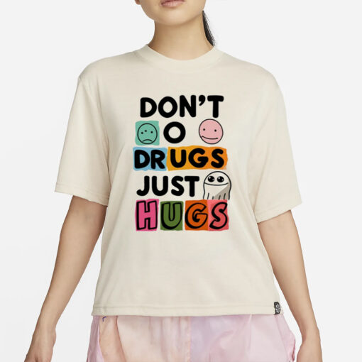 Don't O Drugs Just Hugs t-Shirt4