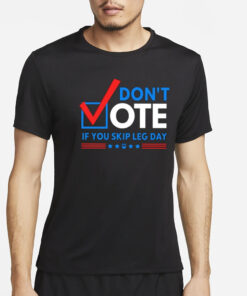 Don’t Vote If You Skip Leg Day T-Shirt2