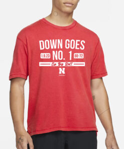 Down Goes No. 1 Go Big Red Nebraska Basketball T-Shirt