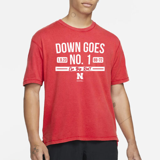 Down Goes No. 1 Go Big Red Nebraska Basketball T-Shirt