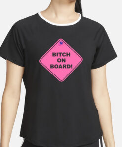 Dream Girl Wearing Bitch On Board T-Shirt2