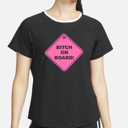 Dream Girl Wearing Bitch On Board T-Shirt2