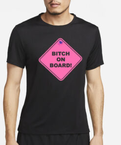 Dream Girl Wearing Bitch On Board T-Shirt4