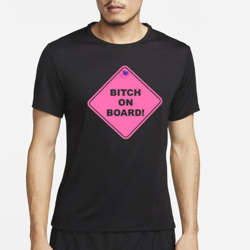 Dream Girl Wearing Bitch On Board T-Shirt4