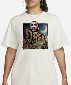 Dream like Martin Luther King black history T-Shirt1