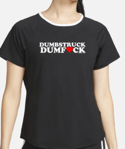 Dumbstruck Dumbfck T-Shirt2