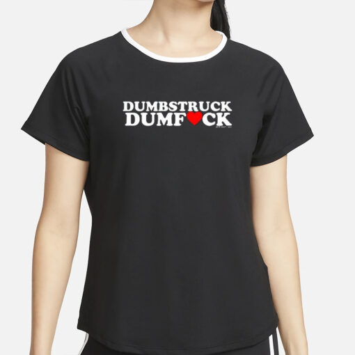 Dumbstruck Dumbfck T-Shirt2