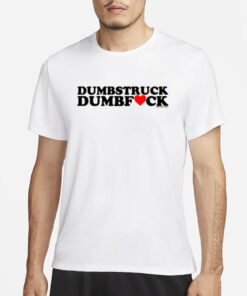 Dumbstruck Dumbfuck T-Shirt