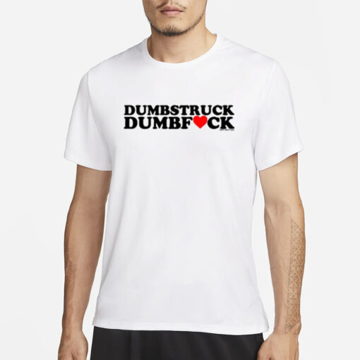 Dumbstruck Dumbfuck T-Shirt