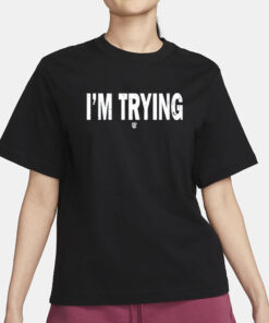 Eudy I'm Trying T-Shirt1