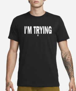 Eudy I'm Trying T-Shirt3