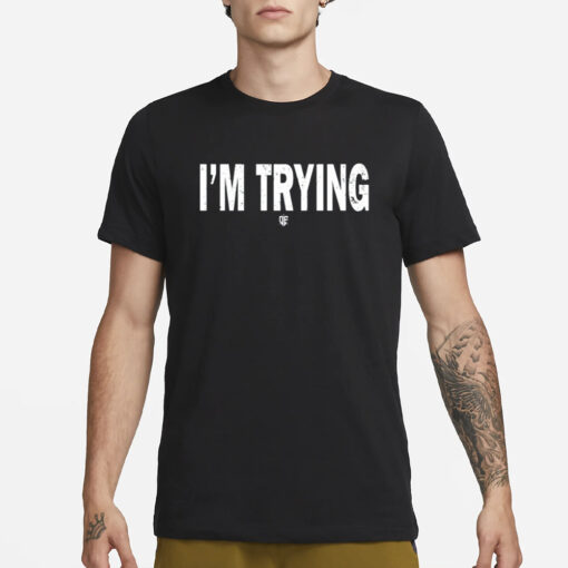 Eudy I'm Trying T-Shirt3