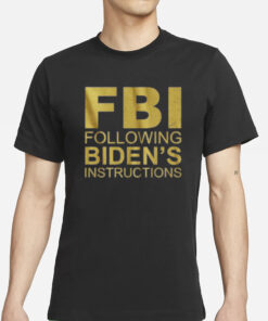 FOLLOWING BIDEN'S INSTRUCTIONS T SHIRT