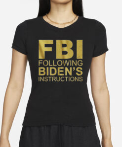 FOLLOWING BIDEN'S INSTRUCTIONS T SHIRTs