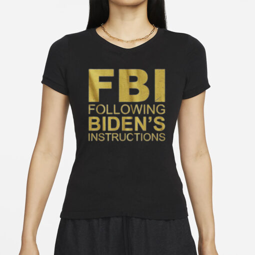 FOLLOWING BIDEN'S INSTRUCTIONS T SHIRTs