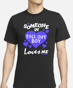 Fall Out Boy Shop Someone In Fall Out Boy Loves Me T Shirts