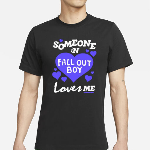 Fall Out Boy Shop Someone In Fall Out Boy Loves Me T Shirts